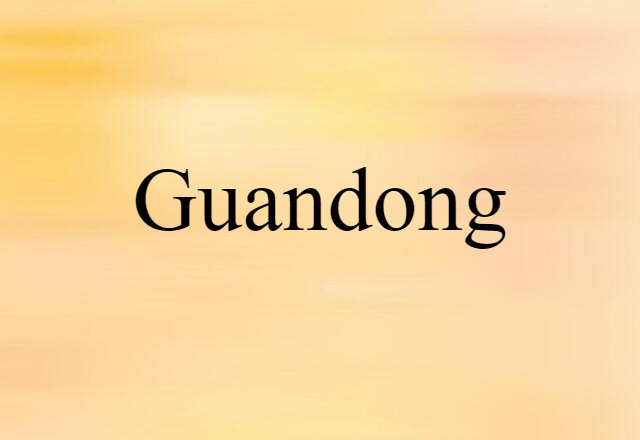 Guandong (noun) Definition, Meaning & Examples