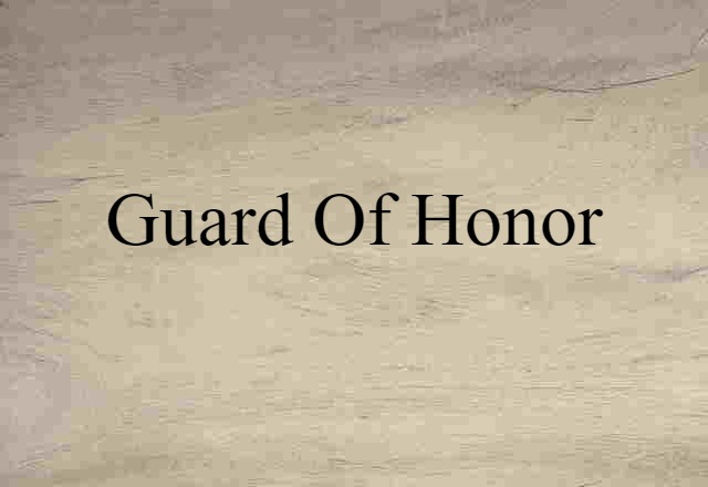 Guard Of Honor (noun) Definition, Meaning & Examples