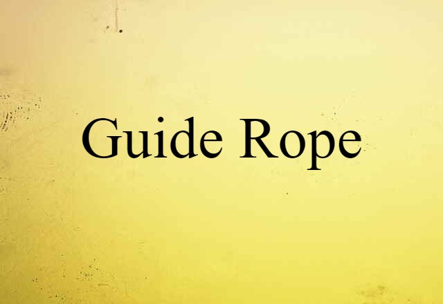 Guide Rope (noun) Definition, Meaning & Examples