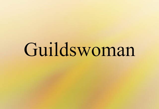 Guildswoman (noun) Definition, Meaning & Examples