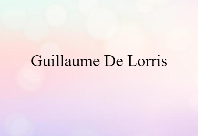 Guillaume De Lorris (noun) Definition, Meaning & Examples