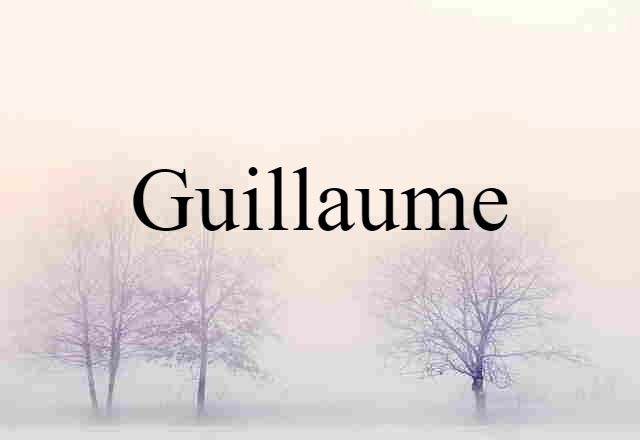 Guillaume (noun) Definition, Meaning & Examples