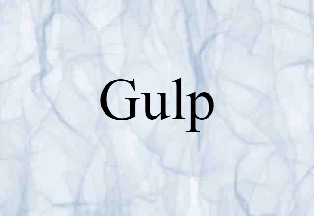 Gulp (noun) Definition, Meaning & Examples