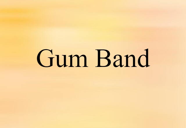 Gum Band (noun) Definition, Meaning & Examples