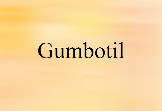 Gumbotil (noun) Definition, Meaning & Examples