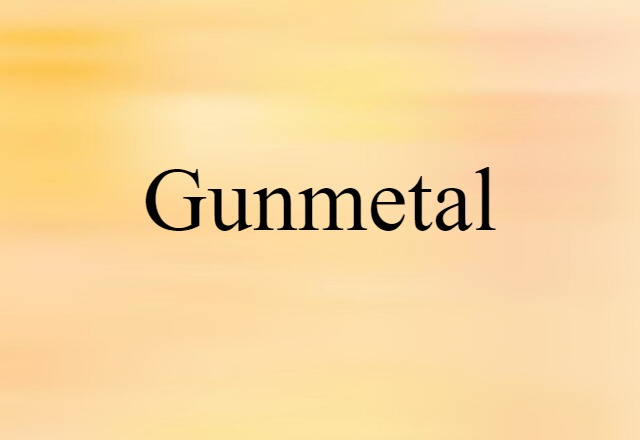 Gunmetal (noun) Definition, Meaning & Examples