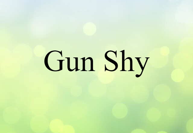 gun-shy