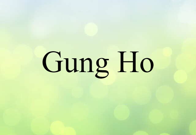 Gung-ho (noun) Definition, Meaning & Examples