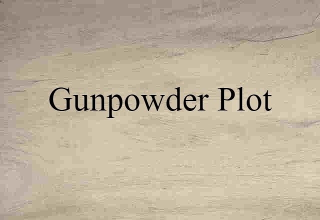 Gunpowder Plot (noun) Definition, Meaning & Examples