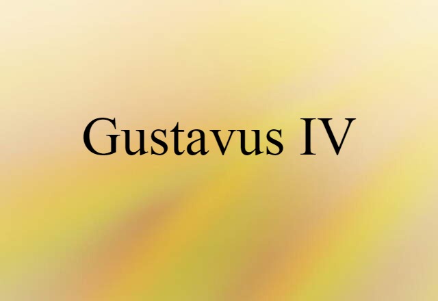 Gustavus IV (noun) Definition, Meaning & Examples