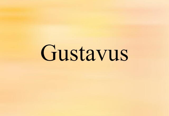 Gustavus (noun) Definition, Meaning & Examples