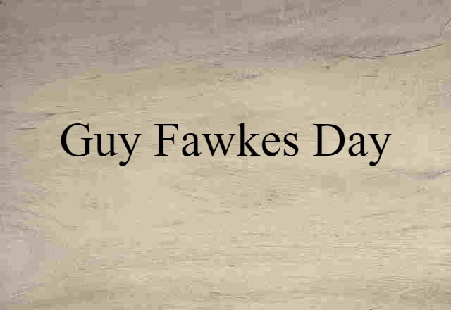 Guy Fawkes Day (noun) Definition, Meaning & Examples