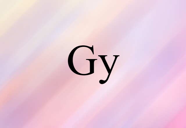 Gy (noun) Definition, Meaning & Examples