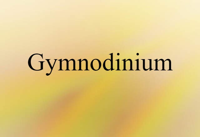 Gymnodinium (noun) Definition, Meaning & Examples