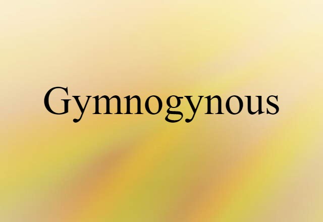 Gymnogynous (noun) Definition, Meaning & Examples