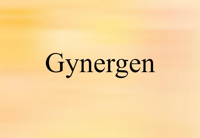 Gynergen (noun) Definition, Meaning & Examples