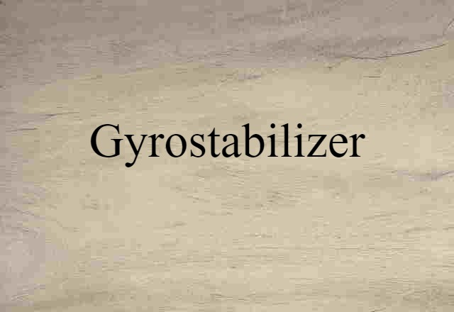 Gyrostabilizer (noun) Definition, Meaning & Examples