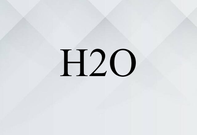 H2O (noun) Definition, Meaning & Examples