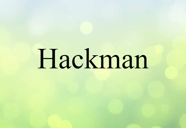 Hackman (noun) Definition, Meaning & Examples