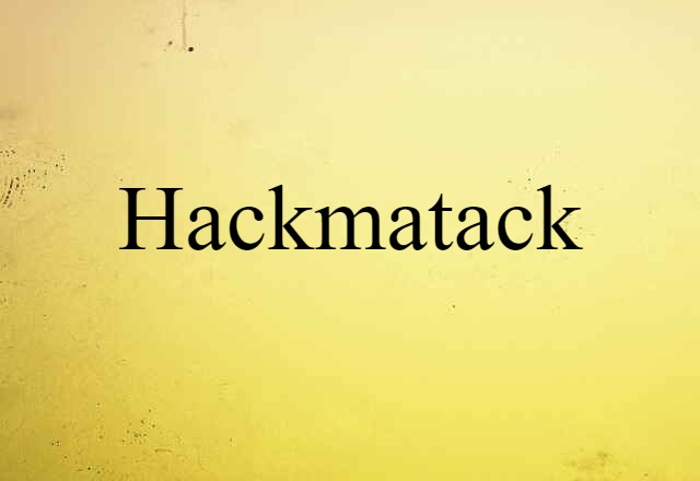 Hackmatack (noun) Definition, Meaning & Examples