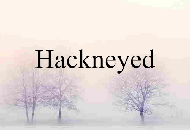 hackneyed