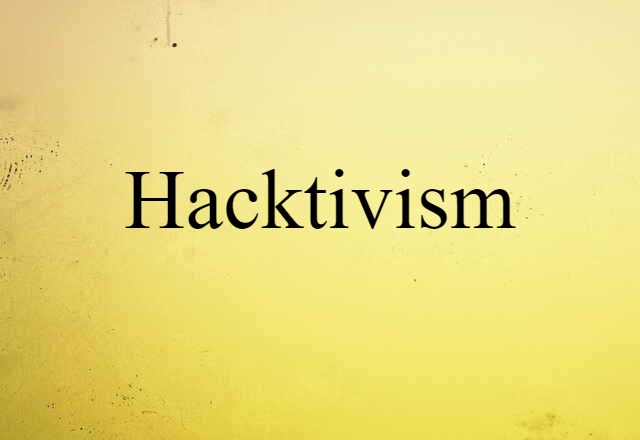 Hacktivism (noun) Definition, Meaning & Examples