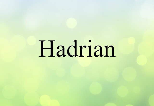 Hadrian (noun) Definition, Meaning & Examples