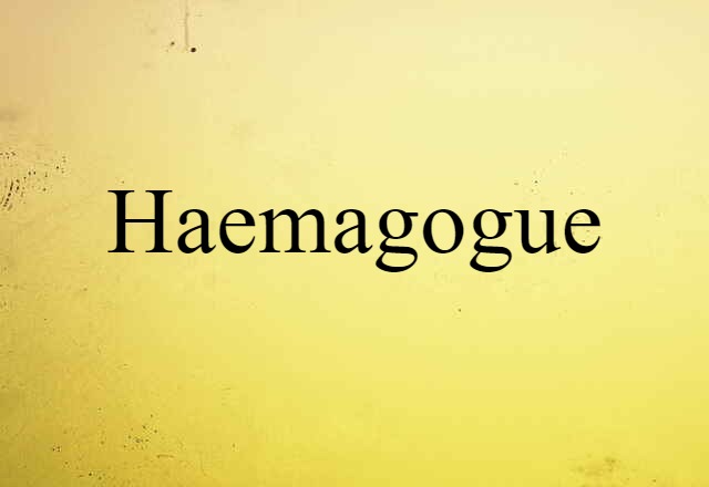 Haemagogue (noun) Definition, Meaning & Examples