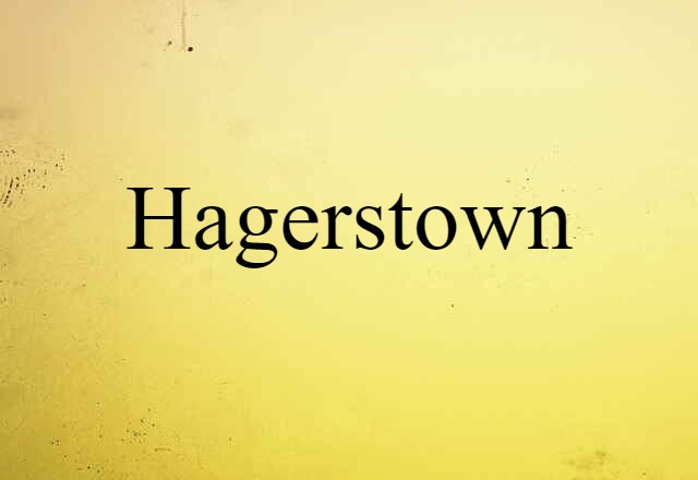 Hagerstown (noun) Definition, Meaning & Examples