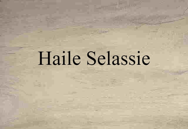 Haile Selassie (noun) Definition, Meaning & Examples