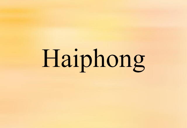 Haiphong (noun) Definition, Meaning & Examples