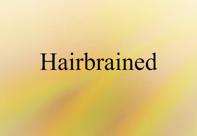 hairbrained