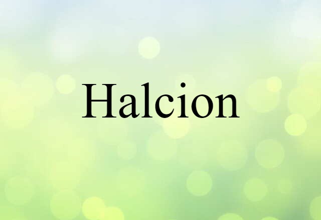 Halcion (noun) Definition, Meaning & Examples