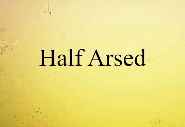 half-arsed