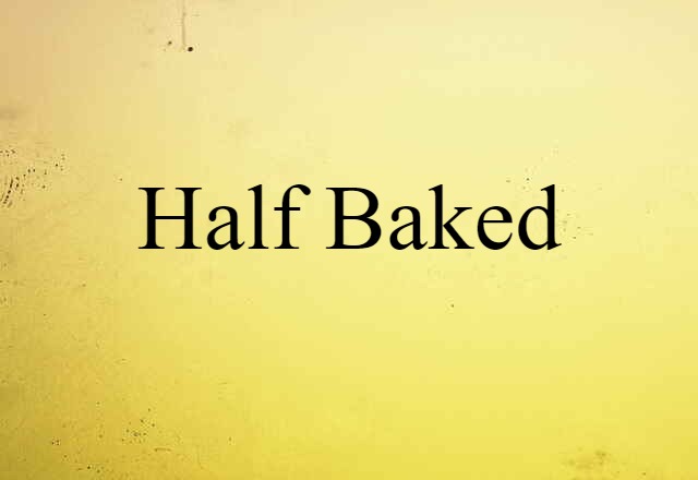 half-baked