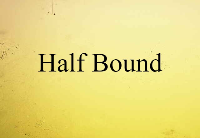 Half-bound (noun) Definition, Meaning & Examples