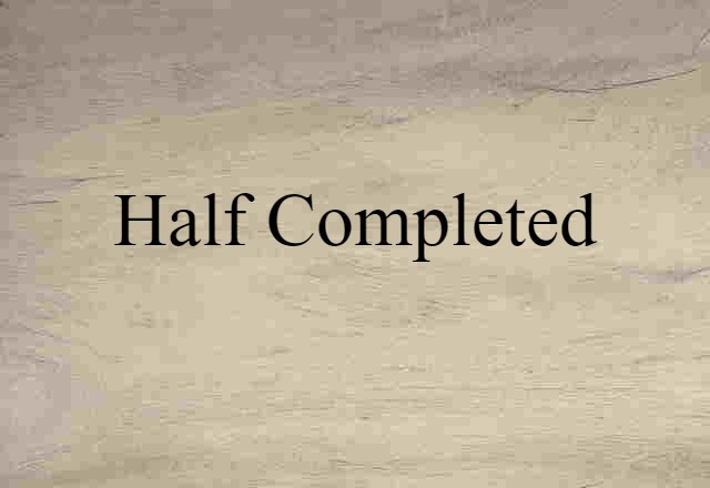 half-completed