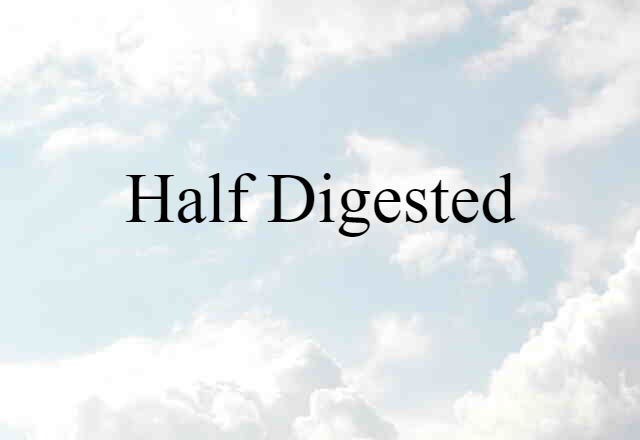 half digested