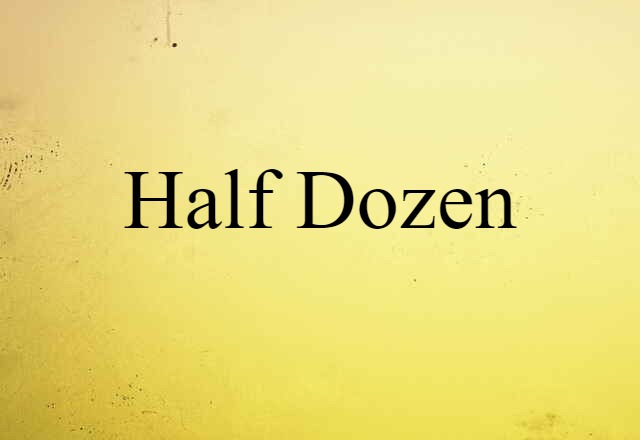 Half-dozen (noun) Definition, Meaning & Examples