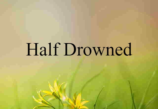 half-drowned