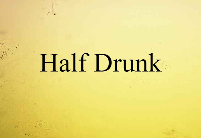 half-drunk