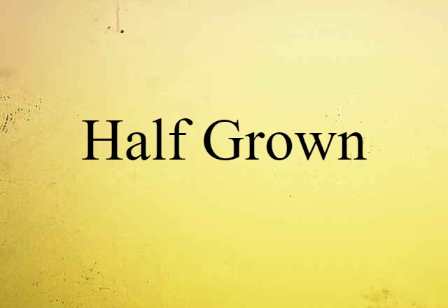 half-grown