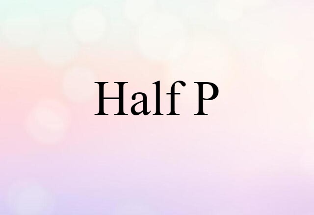 Half-p (noun) Definition, Meaning & Examples