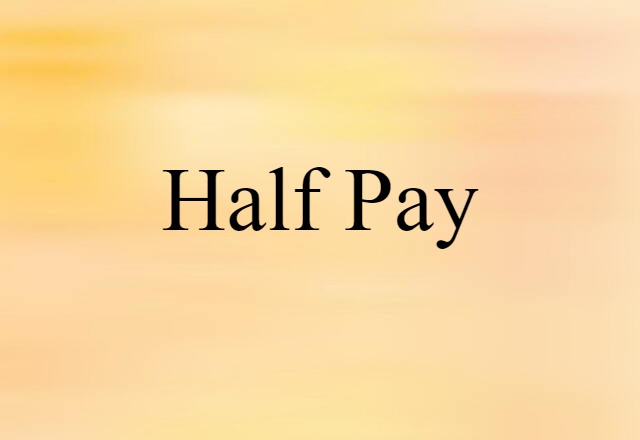 Half Pay (noun) Definition, Meaning & Examples