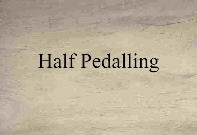 half-pedalling