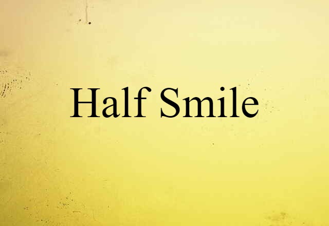 Half Smile (noun) Definition, Meaning & Examples