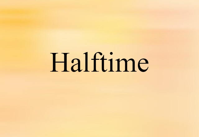 Halftime (noun) Definition, Meaning & Examples