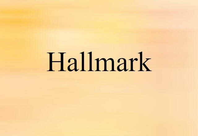 Hallmark (noun) Definition, Meaning & Examples