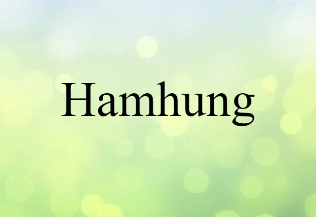 Hamhung (noun) Definition, Meaning & Examples