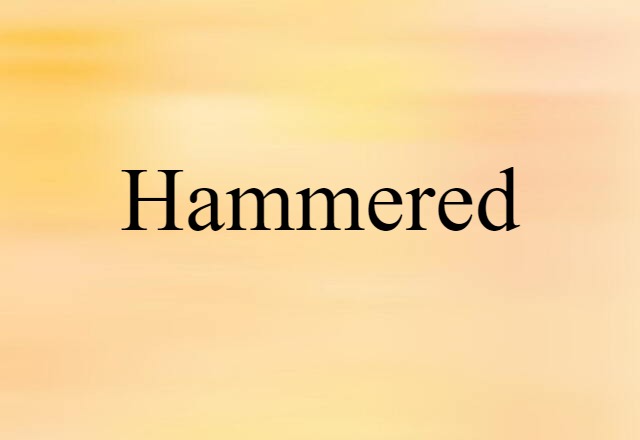 Hammered (noun) Definition, Meaning & Examples